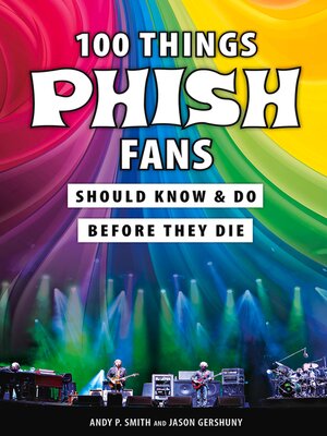 cover image of 100 Things Phish Fans Should Know & Do Before They Die